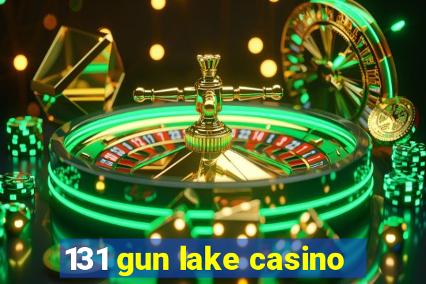 131 gun lake casino