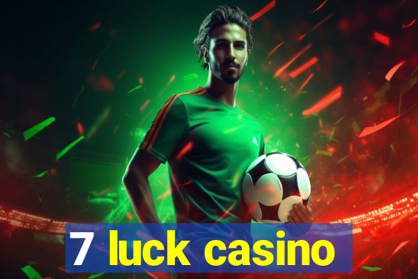 7 luck casino