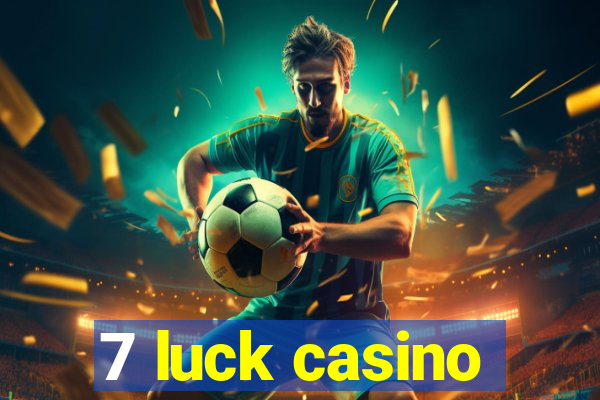 7 luck casino