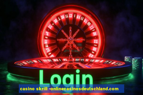 casino skrill -onlinecasinosdeutschland.com