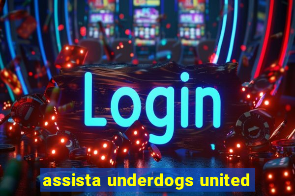 assista underdogs united