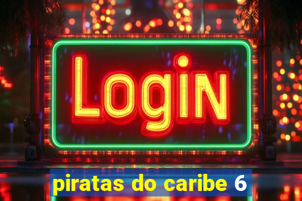 piratas do caribe 6