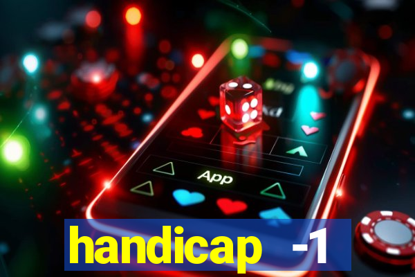 handicap -1 primeiro tempo