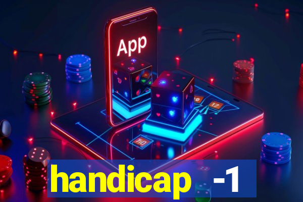 handicap -1 primeiro tempo