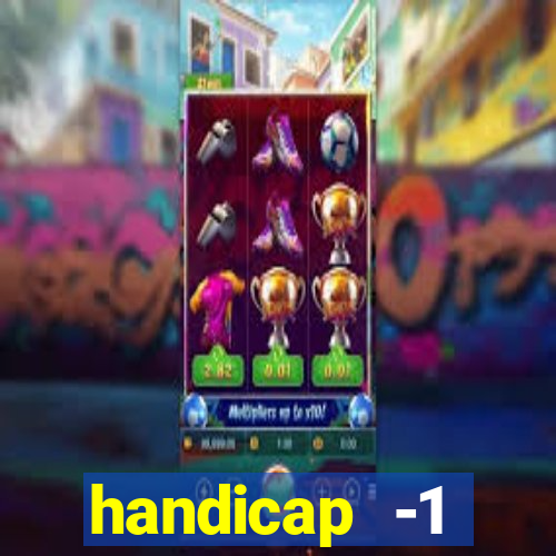 handicap -1 primeiro tempo