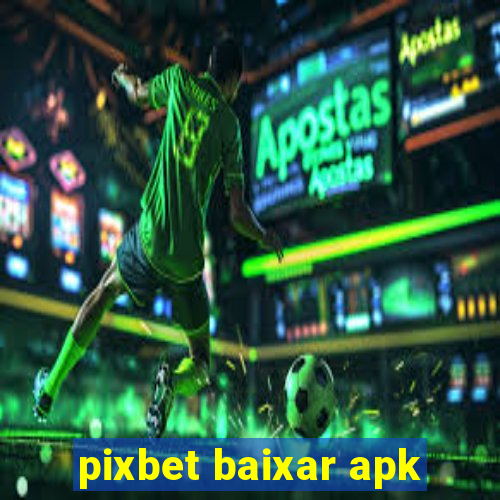 pixbet baixar apk