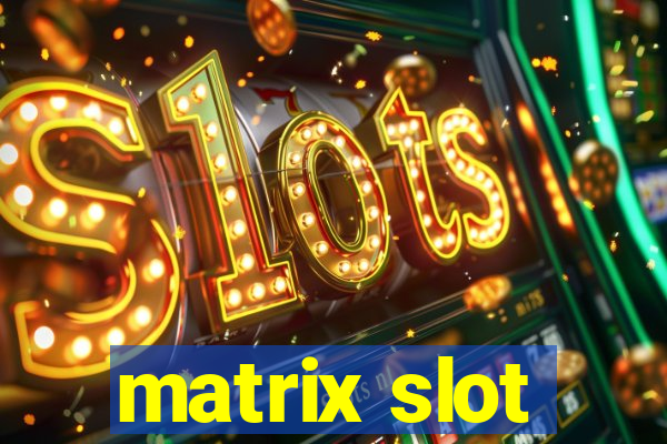 matrix slot