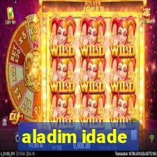 aladim idade