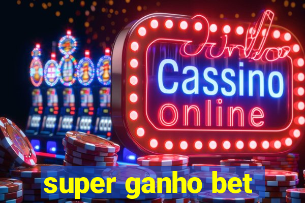 super ganho bet