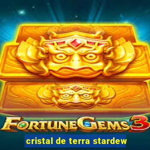 cristal de terra stardew