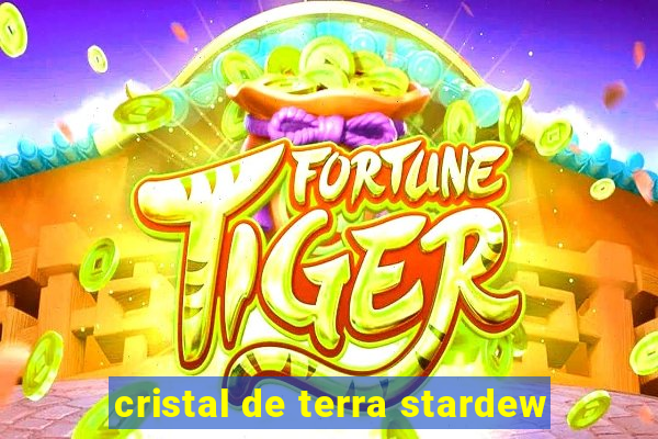 cristal de terra stardew