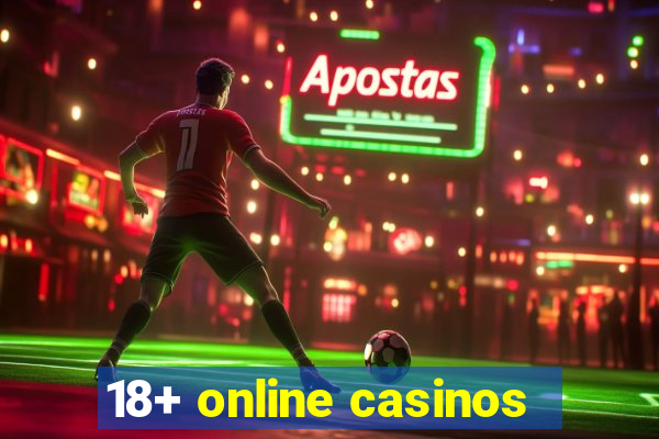 18+ online casinos