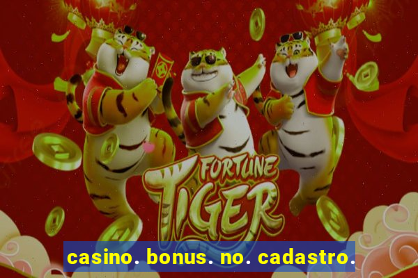 casino. bonus. no. cadastro.