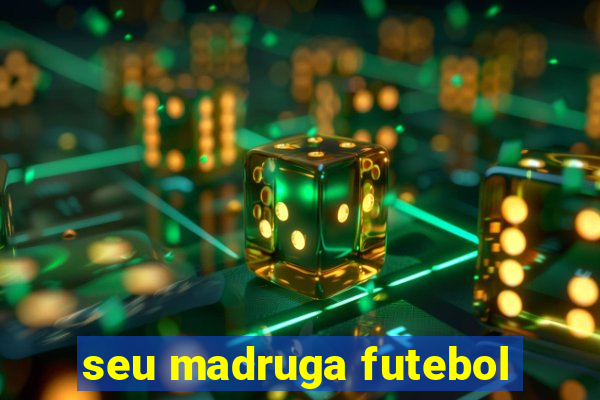 seu madruga futebol