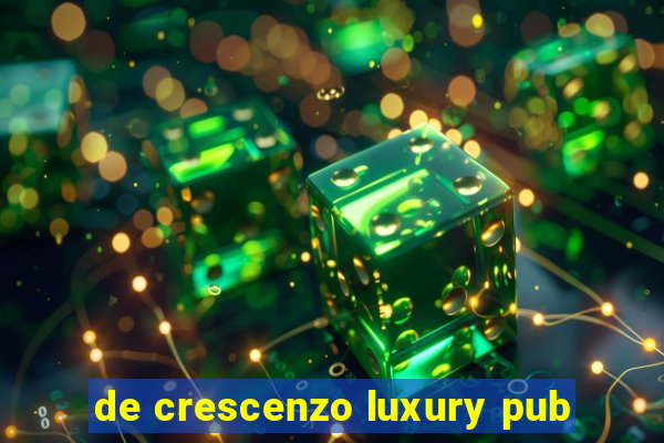 de crescenzo luxury pub