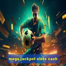 mega jackpot slots cash