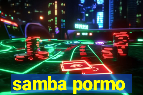 samba pormo