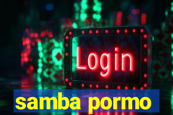 samba pormo