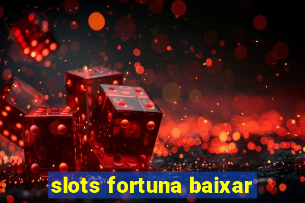 slots fortuna baixar