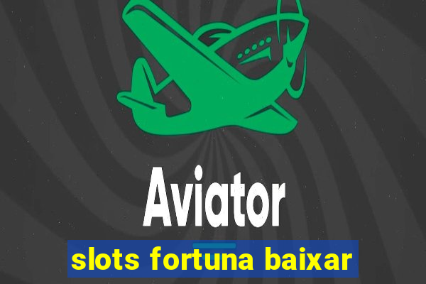 slots fortuna baixar