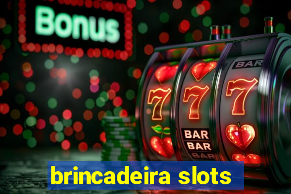 brincadeira slots