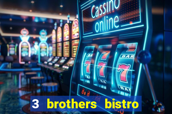 3 brothers bistro & casino menu