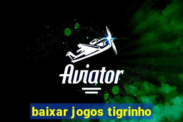 baixar jogos tigrinho