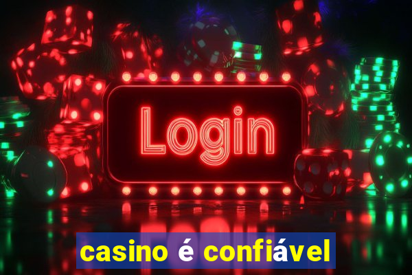 casino é confiável