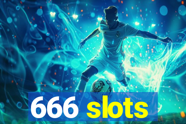 666 slots