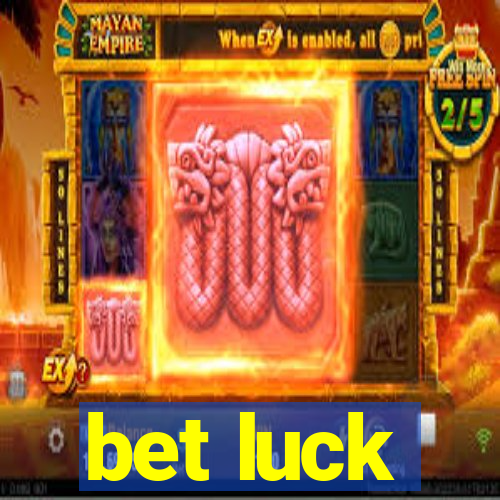 bet luck