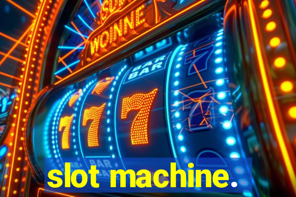 slot machine.