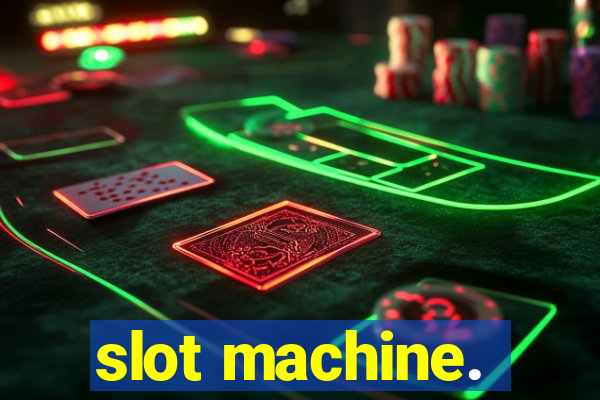 slot machine.