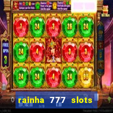 rainha 777 slots é confiável