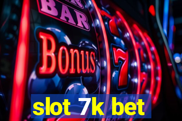 slot 7k bet