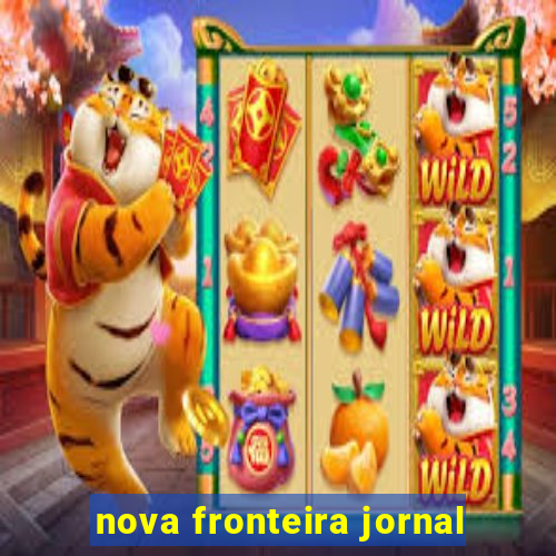 nova fronteira jornal