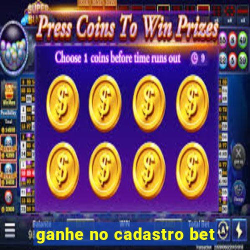 ganhe no cadastro bet