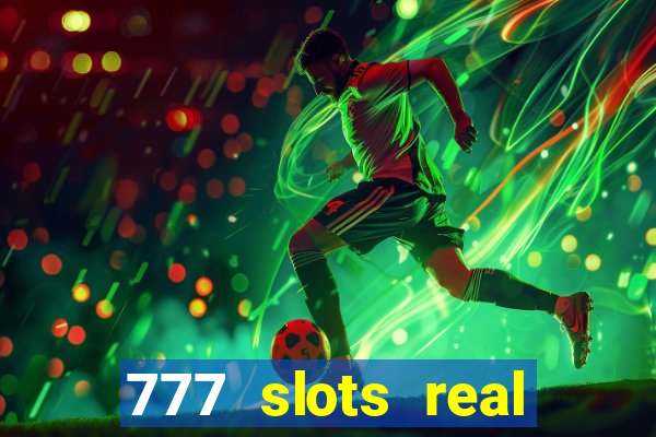 777 slots real cassino online