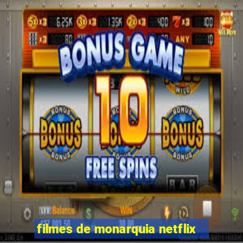 filmes de monarquia netflix