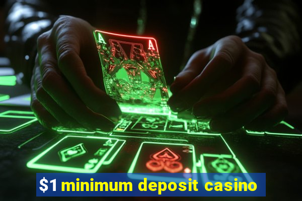 $1 minimum deposit casino