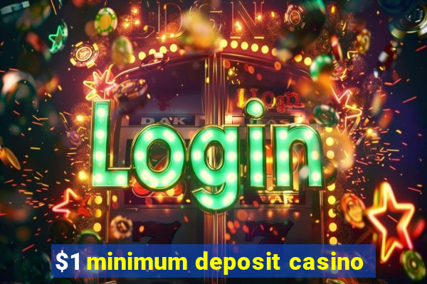 $1 minimum deposit casino