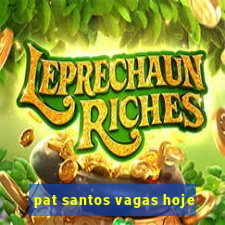 pat santos vagas hoje