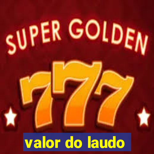 valor do laudo