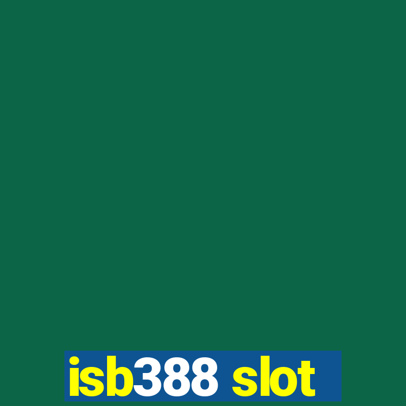 isb388 slot