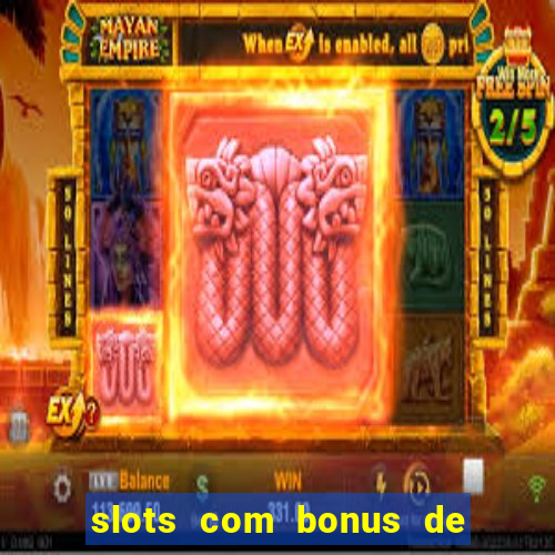 slots com bonus de cadastro sem depósito