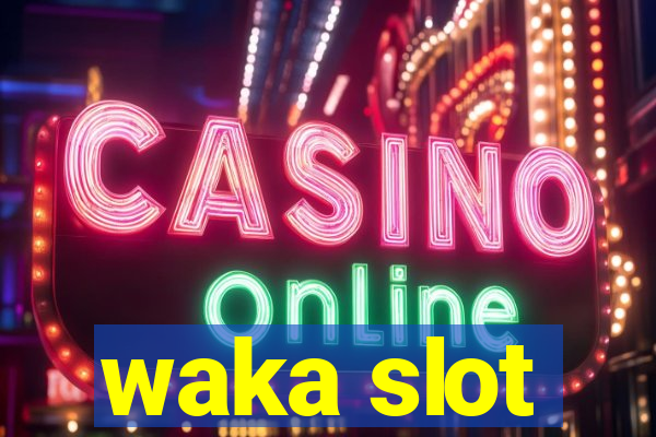 waka slot