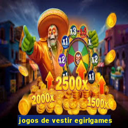 jogos de vestir egirlgames