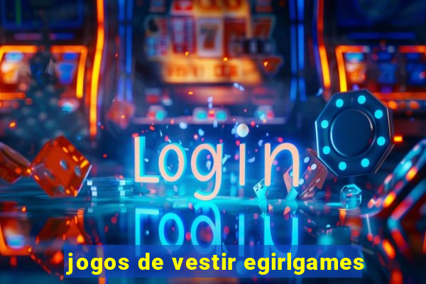 jogos de vestir egirlgames