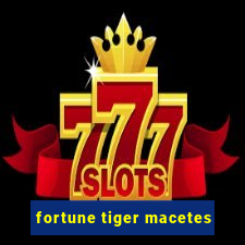 fortune tiger macetes