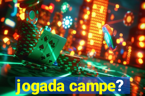 jogada campe?