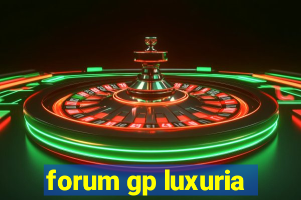 forum gp luxuria